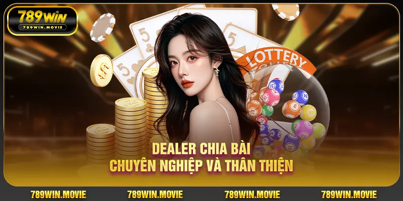 Nhân viên chia bài chuyên nghiệp và thân thiện